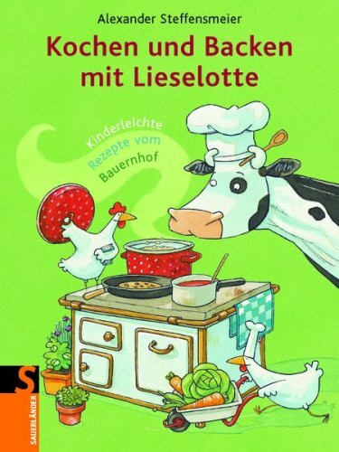 Kochen und Backen mit Lieselotte: Kinderleichte Lieblingsrezepte: Kinderleichte Rezepte vom Bauernhof