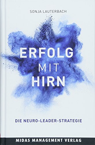 Erfolg mit Hirn: Die Neuro-Leader-Strategie Erfolg mit Hirn: Die Neuro-Leader-Strategie