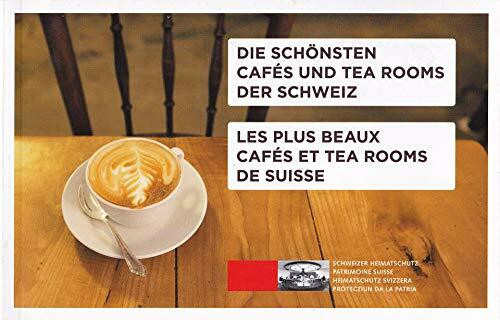 Die schönsten Cafés und Tea Rooms der Schweiz. Les plus beaux Cafés et Tea Rooms de Suisse
