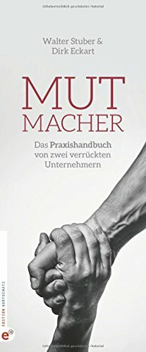 Mutmacher: Das Praxishandbuch von zwei verrückten Unternehmern