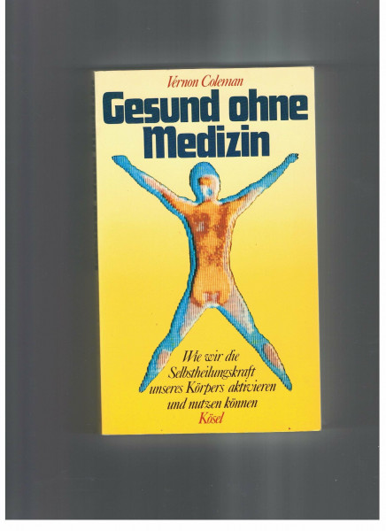 Gesund ohne Medizin. Wie wir die Selbstheilungskräfte unseres Körpers aktivieren und nutzen können