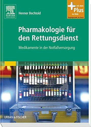 Pharmakologie für den Rettungsdienst: Medikamente in der Notfallversorgung - mit Zugang zum Elsevier-Portal: Medikamente in der Notfallversorgung. Mit dem Plus im Web