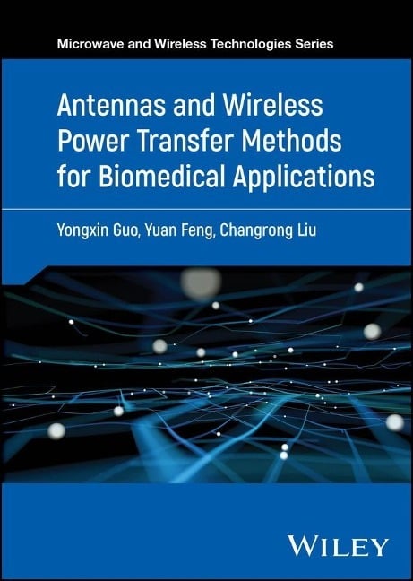 Antennas and Wireless Power Transfer Methods for Biomedical Applications Antennas and Wireless Power Transfer Methods for Biomedical Applications