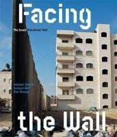 Facing the Wall.The Israeli Palestinian Wall