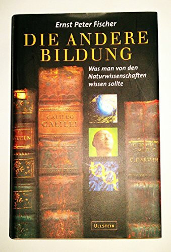 Die andere Bildung: Was man von den Naturwissenschaften wissen sollte