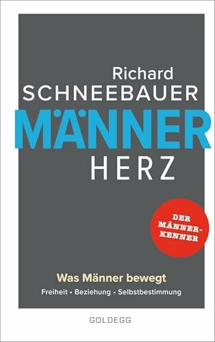 Männerherz. Was Männer bewegt: Freiheit, Beziehung, Selbstbestimmung. Mehr als Beziehungstipps: Selbstbestimmt & selbstbewusst leben mit dem Rat vom Männerkenner. Plädoyer für ein starkes Männerbild