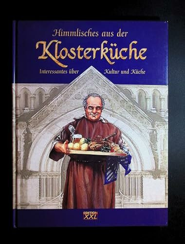Himmlisches aus der Klosterküche. Interessantes über Kultur und Küche