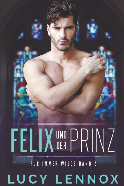 Felix und der Prinz: Für Immer Wilde Band 2