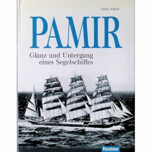 PAMIR: Glanz und Untergang eines Segelschiffes