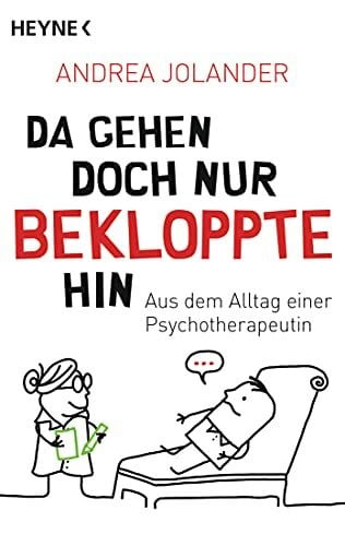 Da gehen doch nur Bekloppte hin: Aus dem Alltag einer Psychotherapeutin