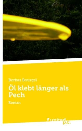 Öl klebt länger als Pech: Roman