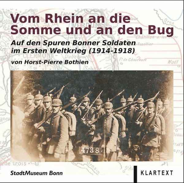 Vom Rhein an die Somme und an den Bug: Auf den Spuren Bonner Soldaten im Ersten Weltkrieg (1914-1918)