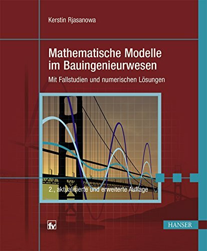 Mathematische Modelle im Bauingenieurwesen: Mit Fallstudien und numerischen Lösungen