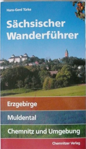 Sächsischer Wanderführer: Band 1: Erzgebirge, Muldental, Chemnitz