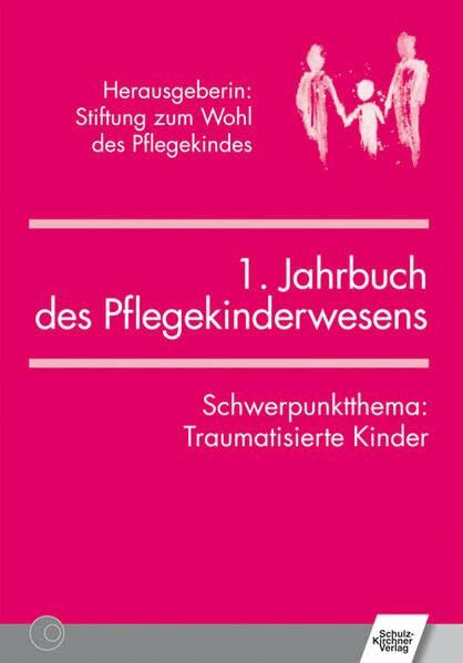 Jahrbuch des Pflegekinderwesens (1.): Schwerpunktthema: Traumatisierte Kinder: Schwerpunktthema: Traumatisierte Kinder. Hrsg. v. d. Stiftung 'Zum Wohl d. Pflegekindes'