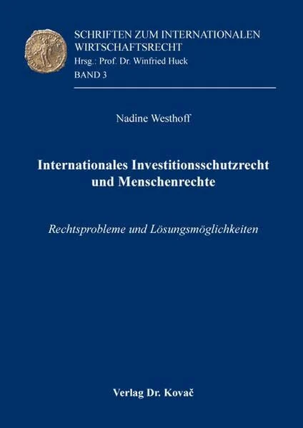 Internationales Investitionsschutzrecht und Menschenrechte: Rechtsprobleme und Lösungsmöglichkeiten (Schriften zum Internationalen Wirtschaftsrecht)