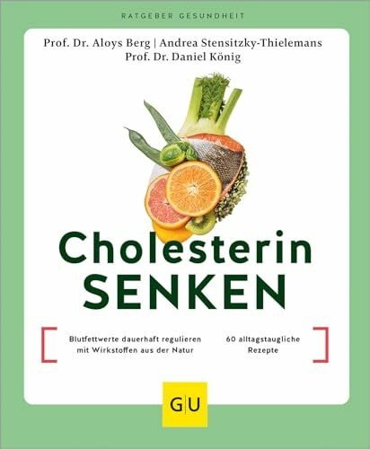 Cholesterin senken: Blutfettwerte dauerhaft regulieren mit Wirkstoffen aus der Natur / 60 alltagstaugliche Rezepte (GU Ratgeber Gesundheit)