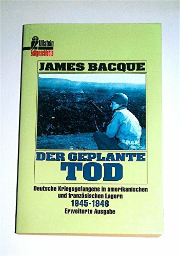 Der geplante Tod: Deutsche Kriegsgefangene in amerikanischen und französischen Lagern 1945-1946