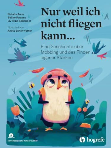 Nur weil ich nicht fliegen kann...: Eine Geschichte über Mobbing und das Finden eigener Stärken (Psychologische Kinderbücher)