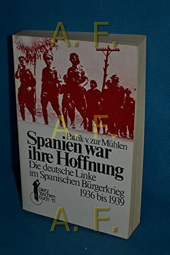 Spanien war die Hoffnung: Die deutsche Linke im Spanischen Bürgerkrieg 1936 bis 1939 (Dietz-Taschenbücher)