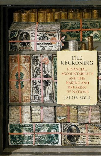 The Reckoning: Financial Accountability and the Making and Breaking of Nations