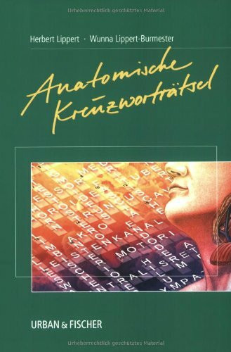 Anatomische Kreuzworträtsel: 81 Kreuzwortgitterrätsel, zusammengestellt aus Prüfungsfragen der schriftlichen Ärztlichen Vorprüfung
