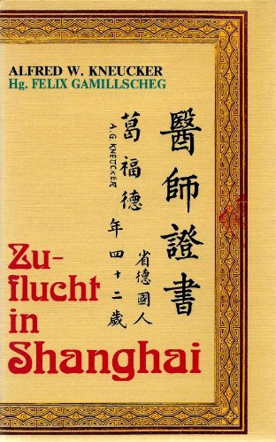 Zuflucht in Shanghai: Aus den Erlebnissen eines österreichischen Arztes in der Emigration 1938-1945