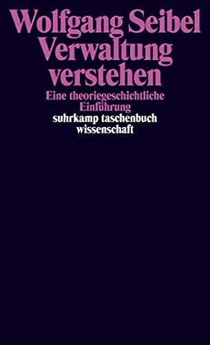 Verwaltung verstehen: Eine theoriegeschichtliche Einführung (suhrkamp taschenbuch wissenschaft)