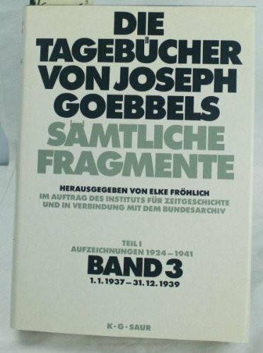 1. 1. 1937 - 31. 12. 1939: aus: Die Tagebücher von Joseph Goebbels : sämtliche Fragmente, Bd. 3