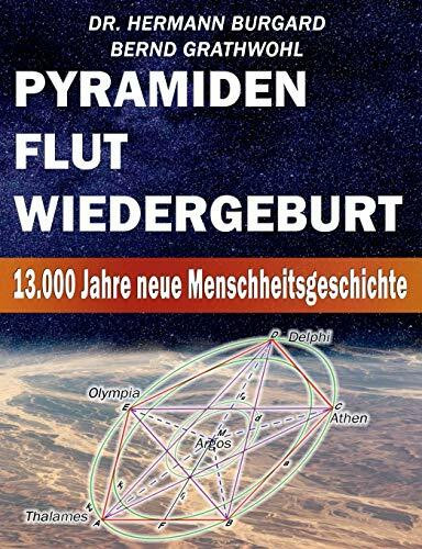 Pyramiden, Flut und Wiedergeburt: 13.000 Jahre neue Menschheitsgeschichte