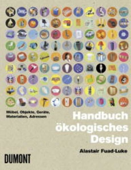 Handbuch ökologisches Design: Möbel, Objekte,Geräte, Materialien, Adressen