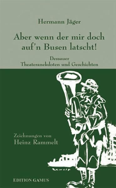 Aber wenn der mir doch auf'n Busen latscht!: Dessauer Theateranekdoten und Geschichten