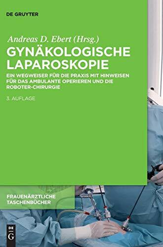 Gynäkologische Laparoskopie: Ein Wegweiser für die Praxis mit Hinweisen für das ambulante Operieren und die Roboter-Chirurgie (Frauenärztliche Taschenbücher)