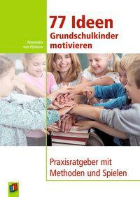 77 Ideen Grundschulkinder motivieren