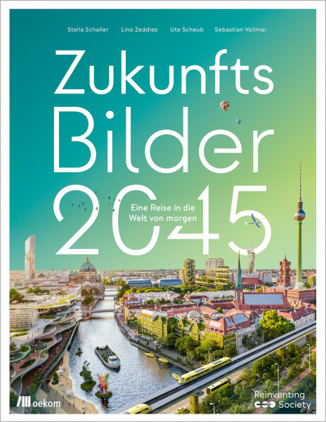 Zukunftsbilder 2045: Eine Reise in die Welt von morgen. Gestaltung der Zukunft, Innovative Lösungen und Visionen für eine nachhaltige und regenerative Gesellschaft, Projekte die unsere Welt verändern