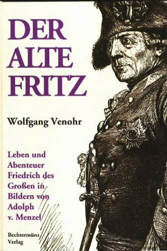 Der Alte Fritz. Leben und Abenteuer Friedrichs des Großen in Bildern von Adolph v.Menzel..
