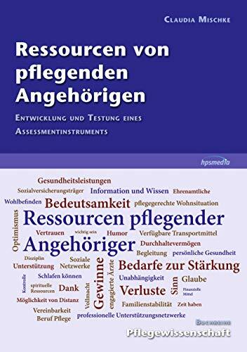 Ressourcen von pflegenden Angehörigen: Entwicklung und Testung eines Assessmentinstruments Ressourcen von pflegenden Angehörigen: Entwicklung und Testung eines Assessmentinstruments