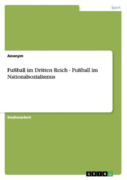 Fußball im Dritten Reich - Fußball im Nationalsozialismus