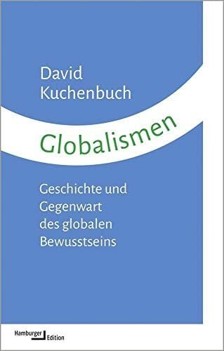 Globalismen: Geschichte und Gegenwart des globalen Bewusstseins (kleine reihe)