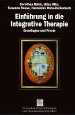 Einführung in die Integrative Therapie: Grundlagen und Praxis