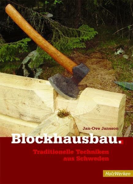 Blockhausbau: Traditionelle Techniken aus Schweden (HolzWerken)