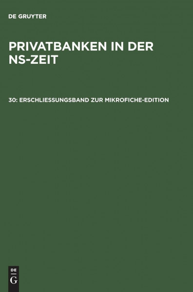 Erschließungsband zur Mikrofiche-Edition (Privatbanken in der NS-Zeit)