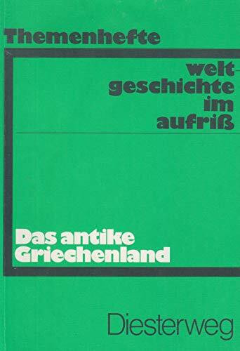 Weltgeschichte im Aufriss / Das antike Griechenland: Neubearbeitung. Ausgabe in Themenheften (Weltgeschichte im Aufriss: Neubearbeitung. Ausgabe in Themenheften)