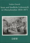 Staat und ländliche Lebenswelt in Oberschwaben 1810-1871. (K)ein Kapitel im Zivilisationsprozess?