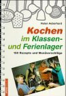 Kochen im Klassen- und Ferienlager: 145 Rezepte und Menüvorschläge