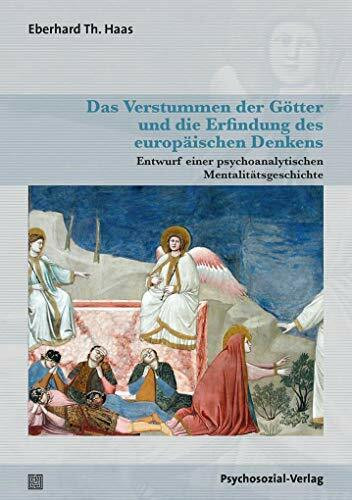 Das Verstummen der Götter und die Erfindung des europäischen Denkens: Entwurf einer psychoanalytischen Mentalitätsgeschichte (Bibliothek der Psychoanalyse)