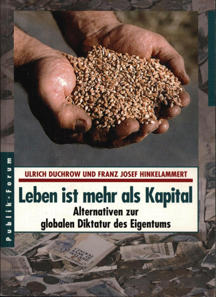 Leben ist mehr als Kapital. Alternativen zur globalen Diktatur des Eigentums