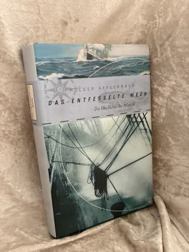 Das entfesselte Meer: Die Geschichte des Atlantik