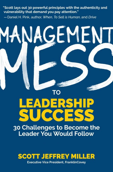 Management Mess to Leadership Success: 30 Challenges to Become the Leader You Would Follow (Wall Street Journal Best Selling Author, Leadership Mentor