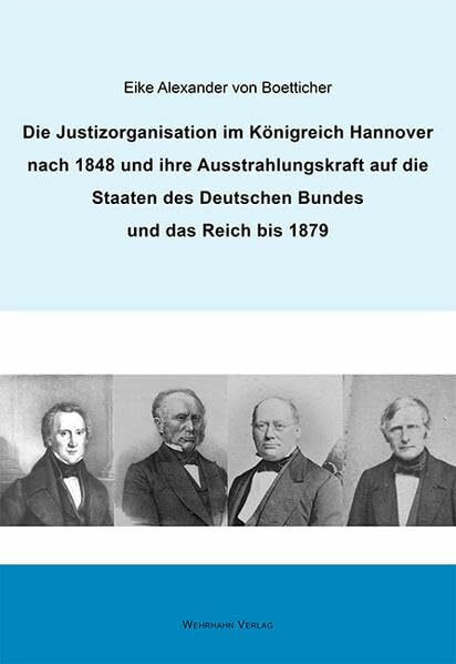 Die Justizorganisation im Königreich Hannover nach 1848 und ihre Ausstrahlungskraft auf die Staaten des Deutschen Bundes und das Reich bis 1879 ... vom Historischen Verein für Niedersachsen)